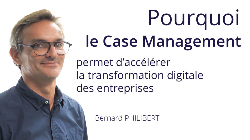 Pourquoi le Case Management permet d’accélérer la transformation digitale des entreprises