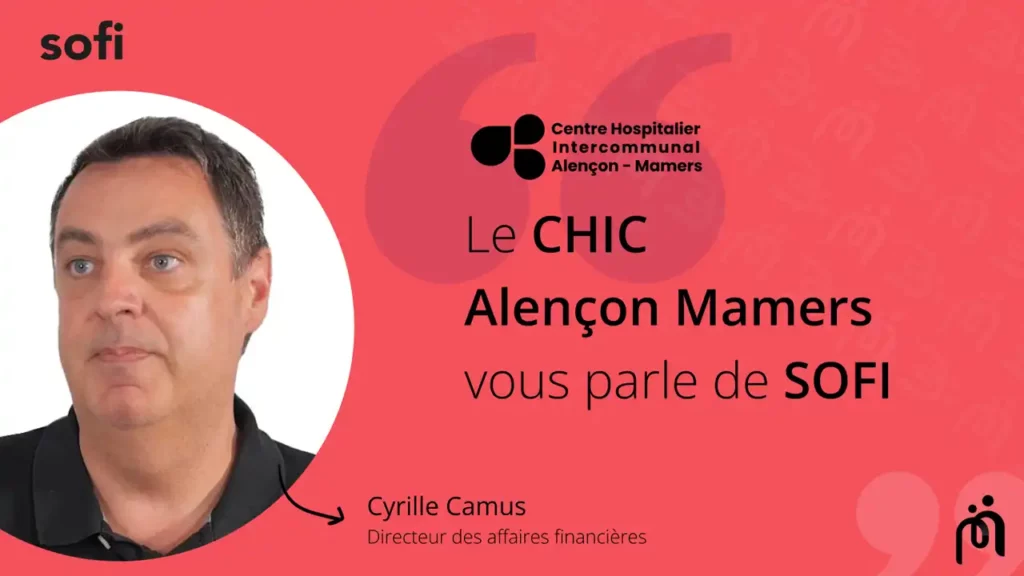 Retour d’expérience de Cyrille Camus du CHIC Alençon Mamers sur son utilisation du logiciel SOFI