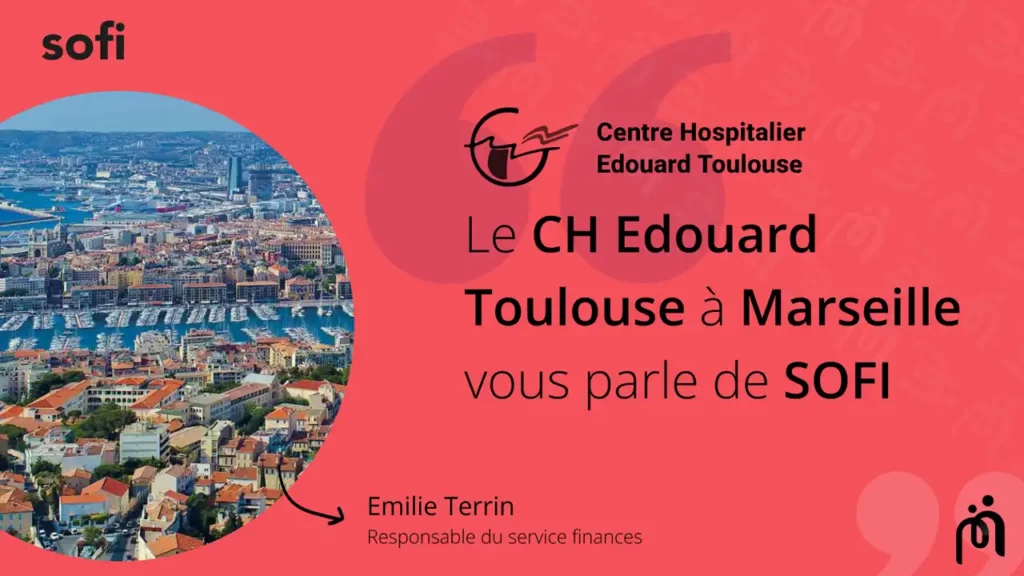 Témoignage d’Emilie Terrin, Responsable du Service Finances du Centre Hospitalier E. Toulouse à Marseille, sur le logiciel Sofi